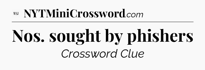 Nos. sought by phishers - WSJ Crossword