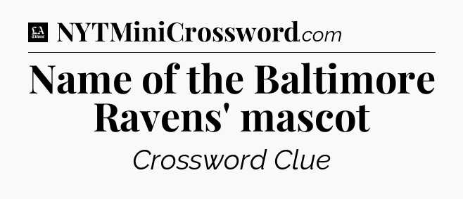 Name of the Baltimore Ravens' mascot - LA Times Crossword