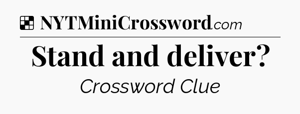 Solution: Stand and deliver - NYT Crossword