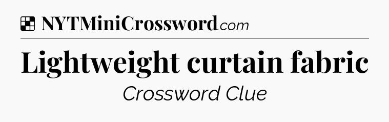 Solution: Lightweight curtain fabric - NYT Crossword