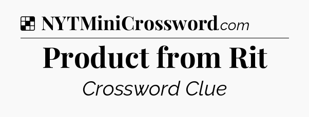 Solution: Product from Rit  - NYT Crossword