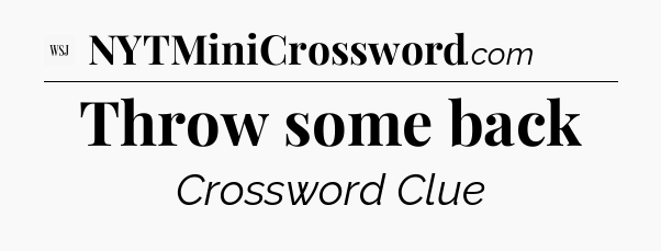 Throw some back - WSJ Crossword