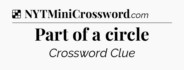Solution: Part of a circle - NYT Crossword