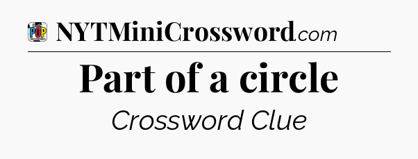 Part of a circle Crossword Clue