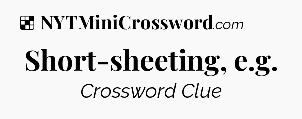 Solution: Short-sheeting, e.g - NYT Crossword