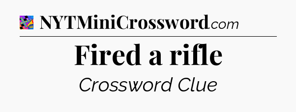 Fired a rifle Crossword Clue