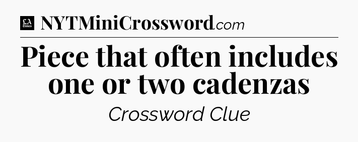 Piece that often includes one or two cadenzas - LA Times Crossword