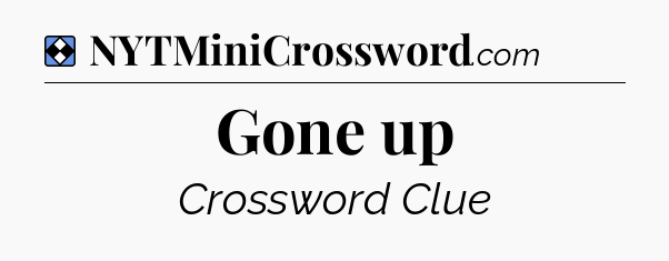 Solution: Gone up - NYT Mini Crossword