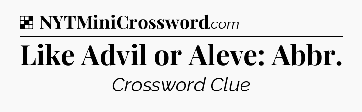 Solution: Like Advil or Aleve: Abbr - NYT Crossword