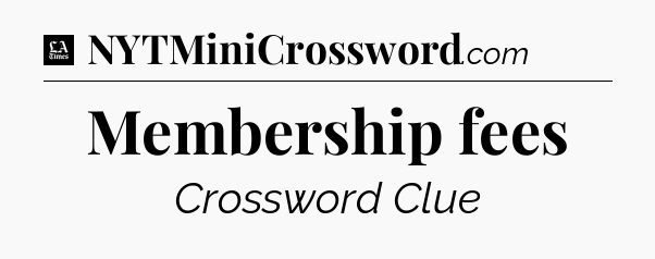 Membership fees - LA Times Crossword