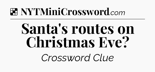 Solution: Santa's routes on Christmas Eve - NYT Crossword