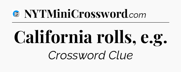 California rolls, e.g Crossword Clue