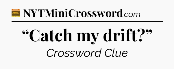 “Catch my drift?” - Eugene Sheffer Crossword