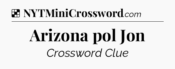 Solution: Arizona pol Jon - NYT Crossword