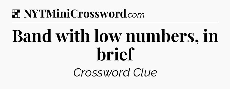 Solution: Band with low numbers, in brief - NYT Crossword