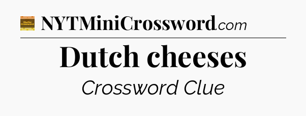 Dutch cheeses - Eugene Sheffer Crossword