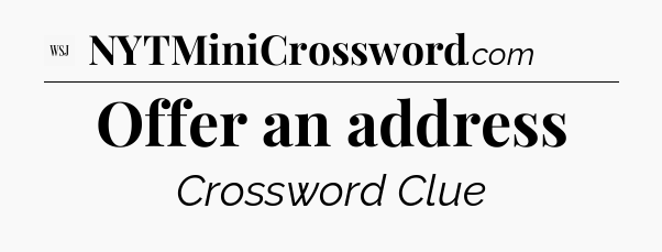 Offer an address - WSJ Crossword