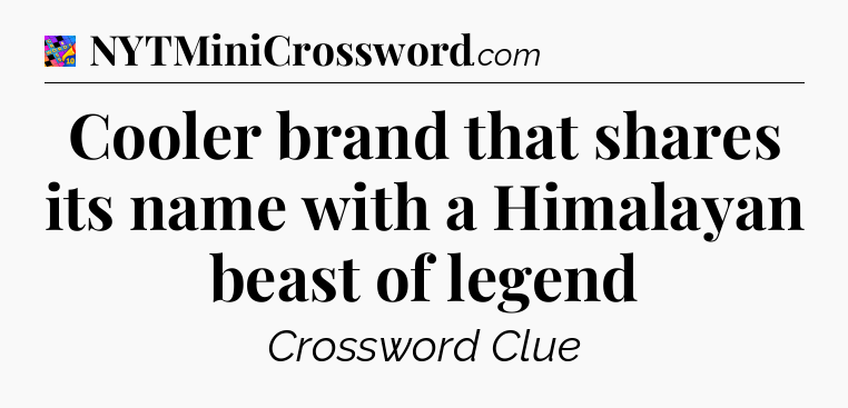 Cooler brand that shares its name with a Himalayan beast of legend Crossword Clue