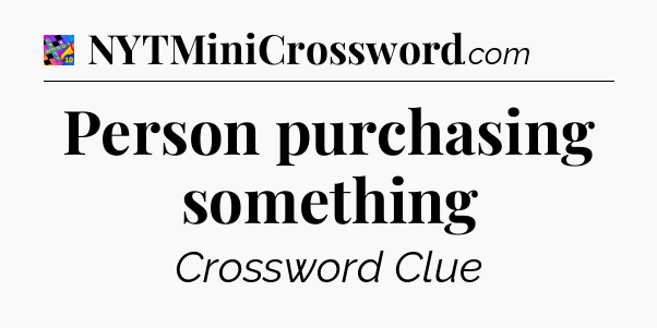 Person purchasing something Crossword Clue