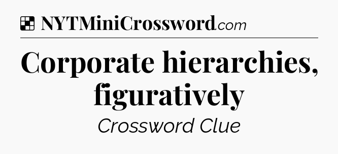 Solution: Corporate hierarchies, figuratively - NYT Crossword