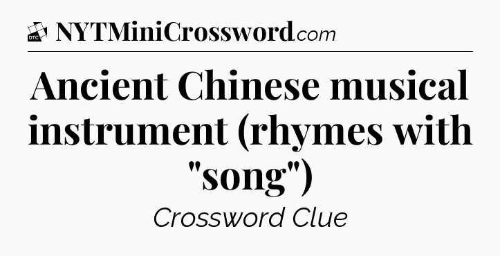 Ancient Chinese musical instrument (rhymes with 