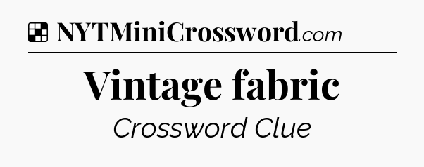 Solution: Vintage fabric - NYT Crossword