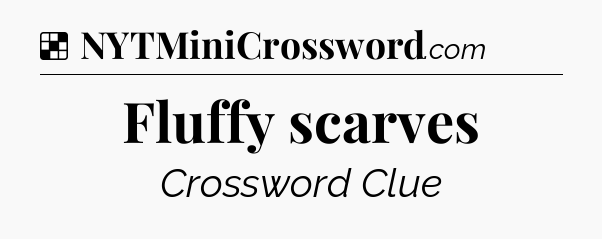 Solution: Fluffy scarves - NYT Crossword