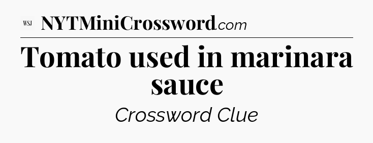 Tomato used in marinara sauce - WSJ Crossword