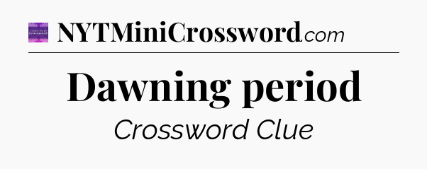 Dawning period - Thomas Joseph Crossword