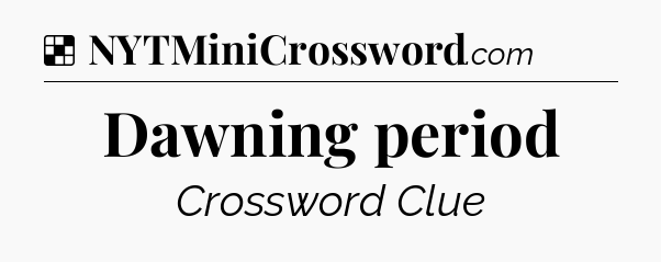 Solution: Dawning period - NYT Crossword