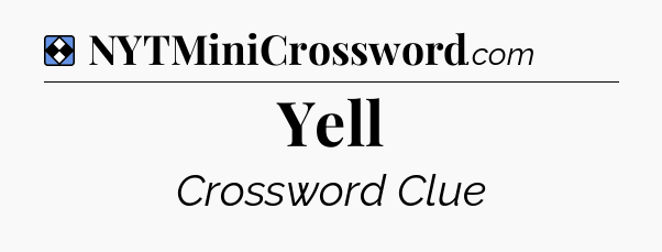 Solution: Yell - NYT Mini Crossword