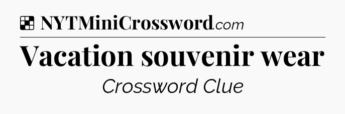 Solution: Vacation souvenir wear - NYT Crossword
