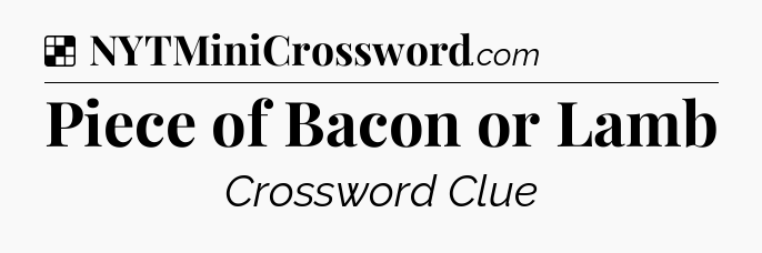 Solution: Piece of Bacon or Lamb - NYT Crossword