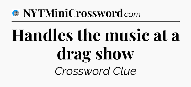Handles the music at a drag show Crossword Clue