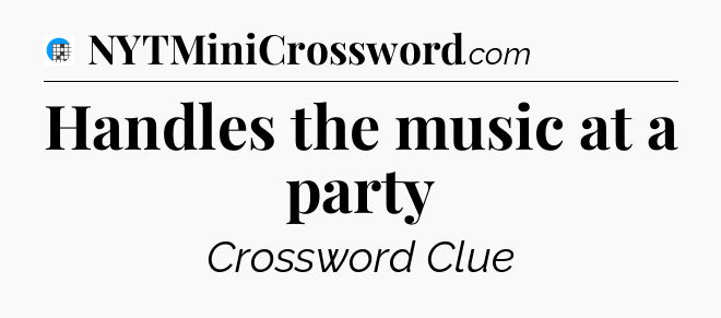 Handles the music at a party Crossword Clue