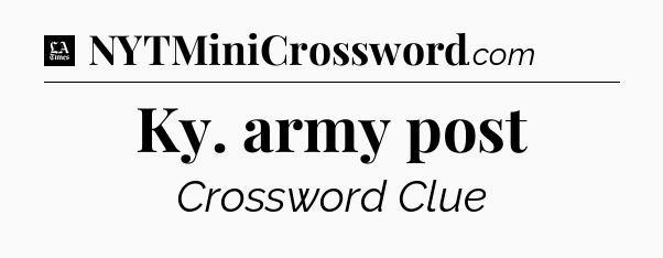 Ky. army post - LA Times Crossword