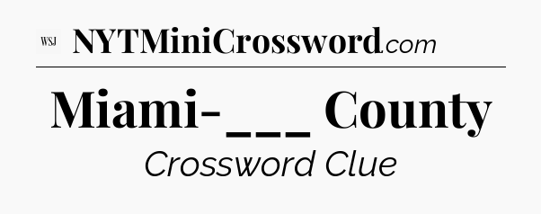 Miami-___ County - WSJ Crossword