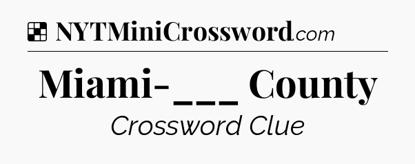 Solution: Miami-___ County - NYT Crossword