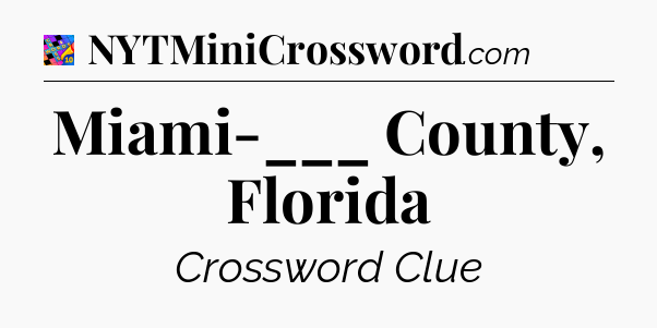 Miami-___ County, Florida Crossword Clue