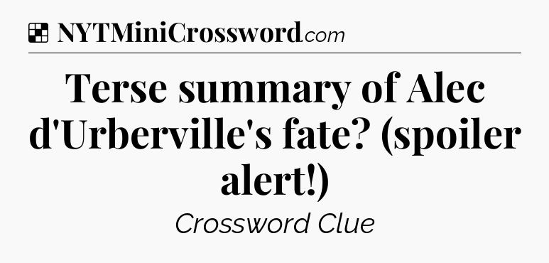 Solution: Terse summary of Alec d'Urberville's fate? (spoiler alert!) - NYT Crossword