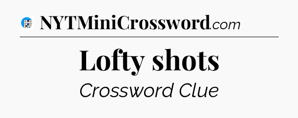 Lofty shots Crossword Clue