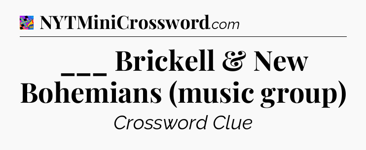 ___ Brickell & New Bohemians (music group) Crossword Clue