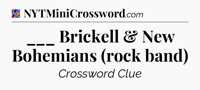 ___ Brickell & New Bohemians (rock band) Crossword Clue