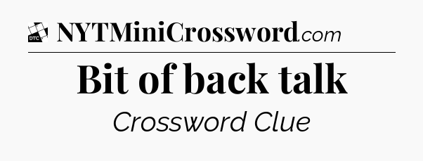 Bit of back talk - Daily Themed Classic Crossword