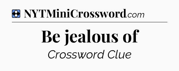 Solution: Be jealous of - NYT Mini Crossword
