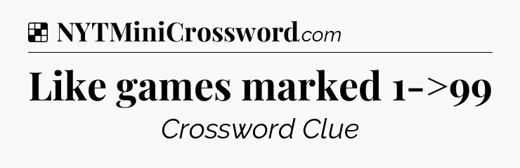 Solution: Like games marked 1->99 - NYT Crossword