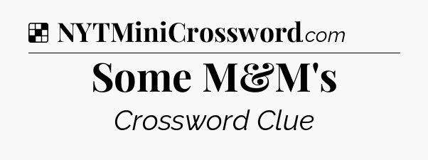 Solution: Some M&M's - NYT Crossword