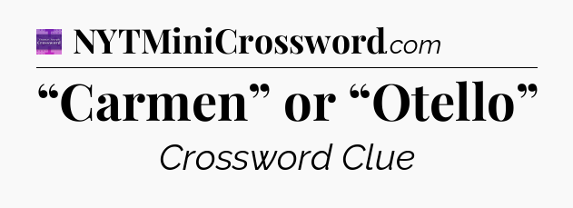 “Carmen” or “Otello” - Thomas Joseph Crossword