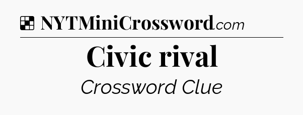 Solution: Civic rival - NYT Crossword