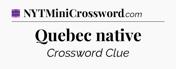 Quebec native - Thomas Joseph Crossword